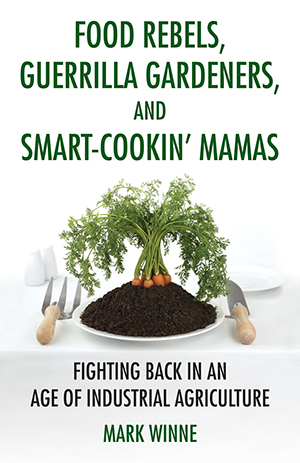 Food Rebels, Guerrilla Gardeners, and Smart-Cookin’ Mamas