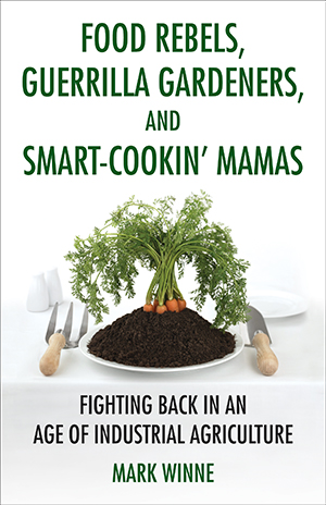 Food Rebels, Guerrilla Gardeners, and Smart-Cookin’ Mamas