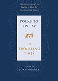 Poems to Live By in Troubling Times