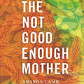 The Not Good Enough Mother